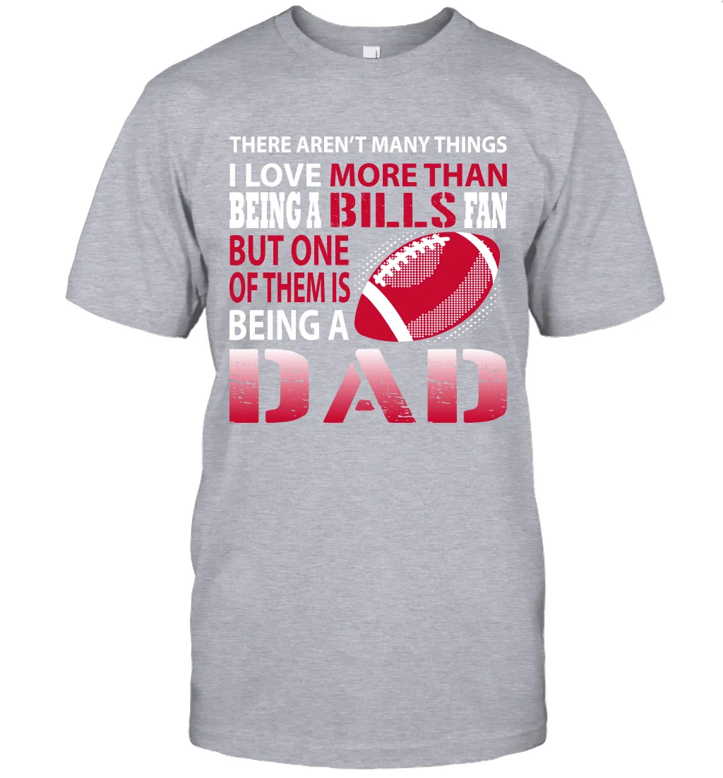 I Love More Than Being A Buffalo Bills Fan Being A Dad Football T-Shirt