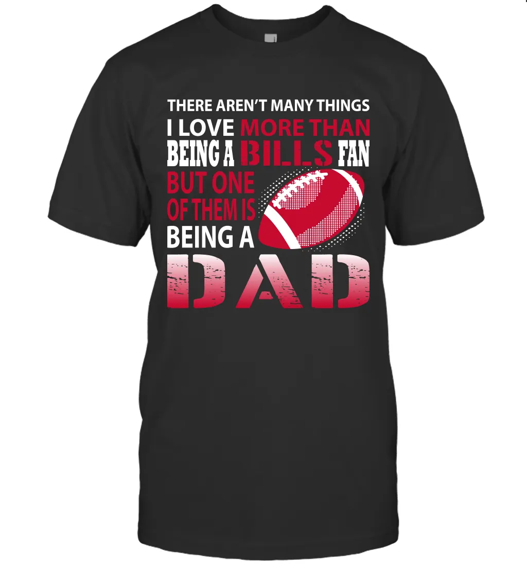 I Love More Than Being A Buffalo Bills Fan Being A Dad Football T-Shirt