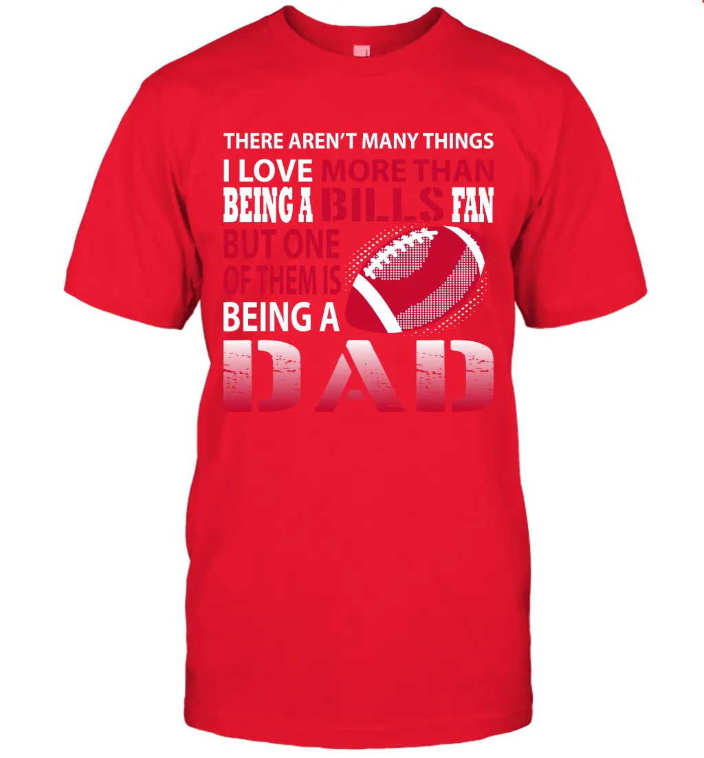 I Love More Than Being A Buffalo Bills Fan Being A Dad Football T-Shirt