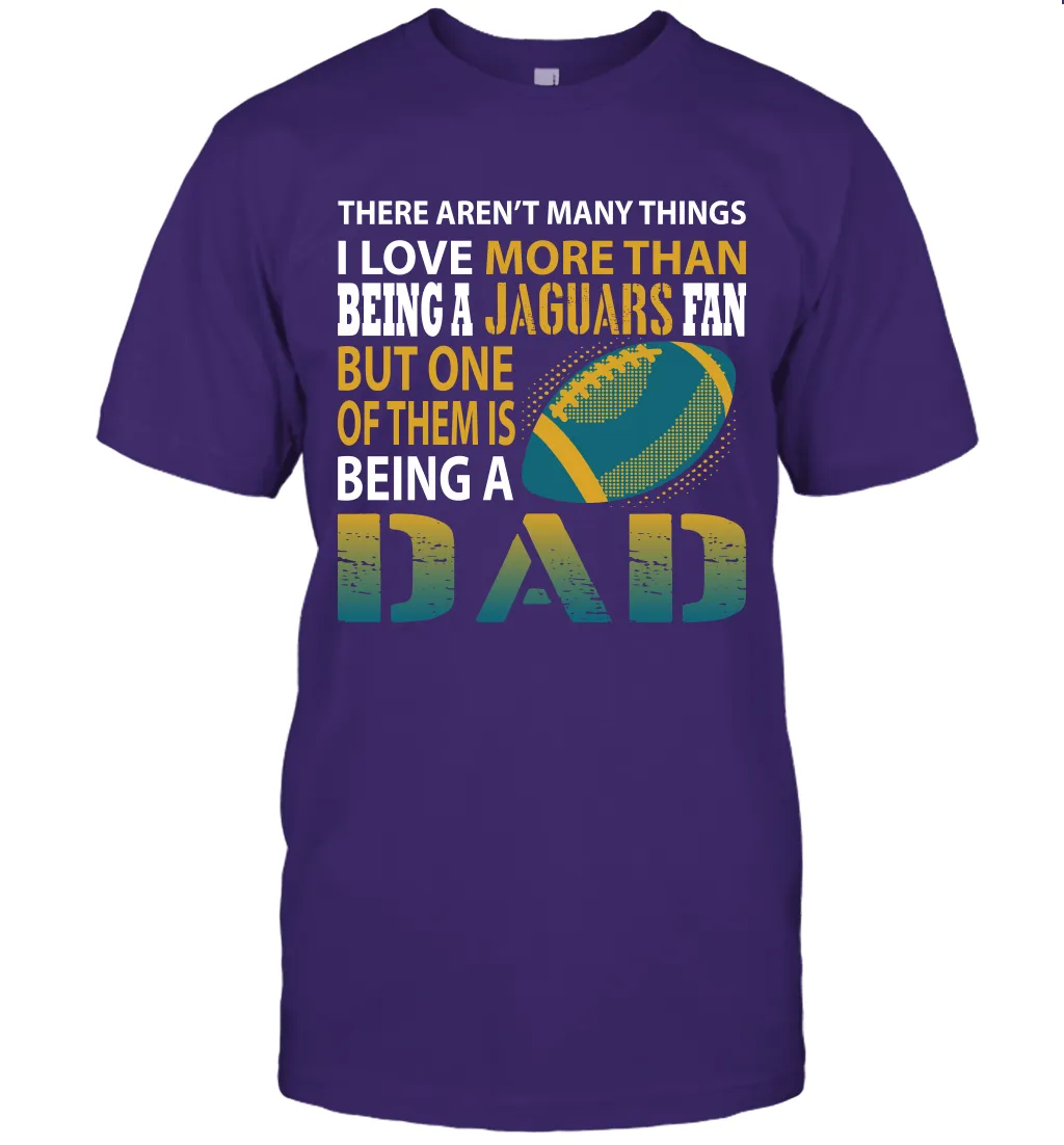 I Love More Than Being A Jacksonville Jaguars Fan Being A Dad Football T-Shirt