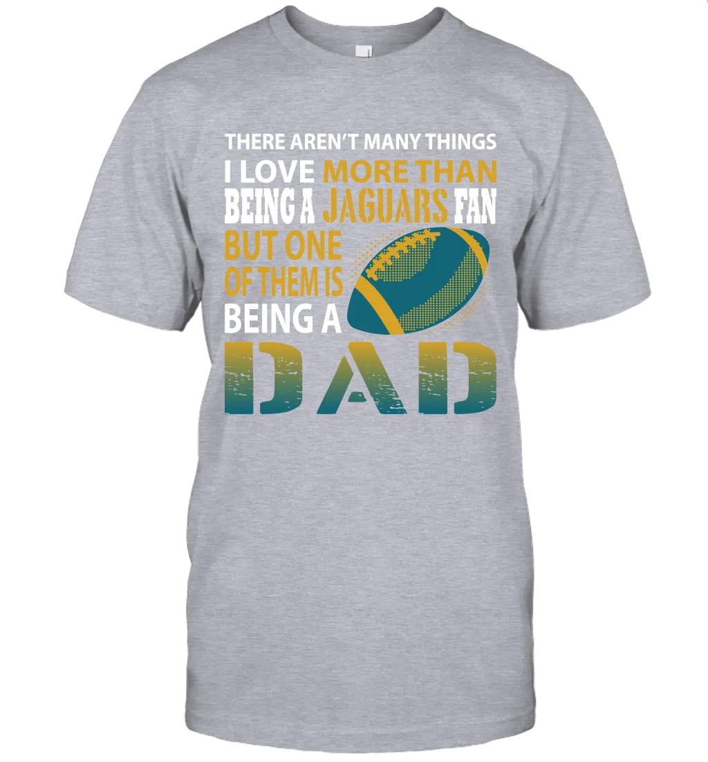 I Love More Than Being A Jacksonville Jaguars Fan Being A Dad Football T-Shirt