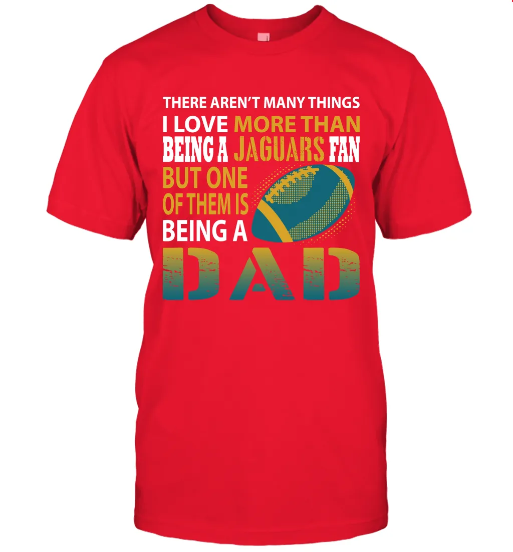 I Love More Than Being A Jacksonville Jaguars Fan Being A Dad Football T-Shirt